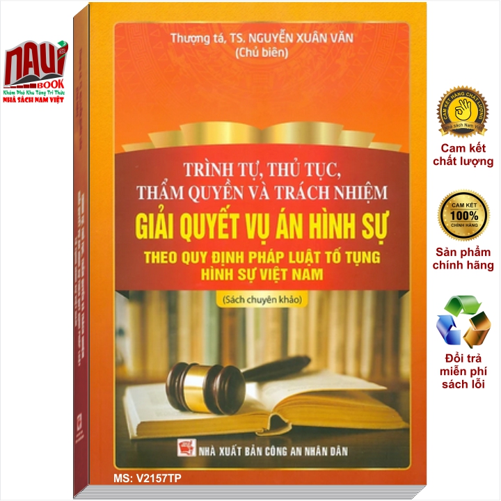 Sách Trình Tự, Thủ Tục, Thẩm Quyền Và Trách Nhiệm Giải Quyết Vụ Án Hình Sự Theo Quy Định Pháp Luật Tố Tụng Hình Sự Việt Nam