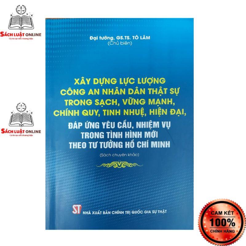 Sách - Xây dựng lực lượng Công an Nhân dân thật sự trong sạch vững mạnh chính quy tinh nhuệ hiện đại đáp ứng yêu cầu...