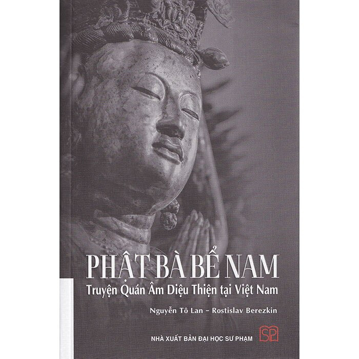 (Bìa Cứng) Phật Bà Bể Nam: Truyện Quán Âm Diệu Thiện tại Việt Nam -  Nguyễn Tô Lan &amp; Rostislav Berezkin