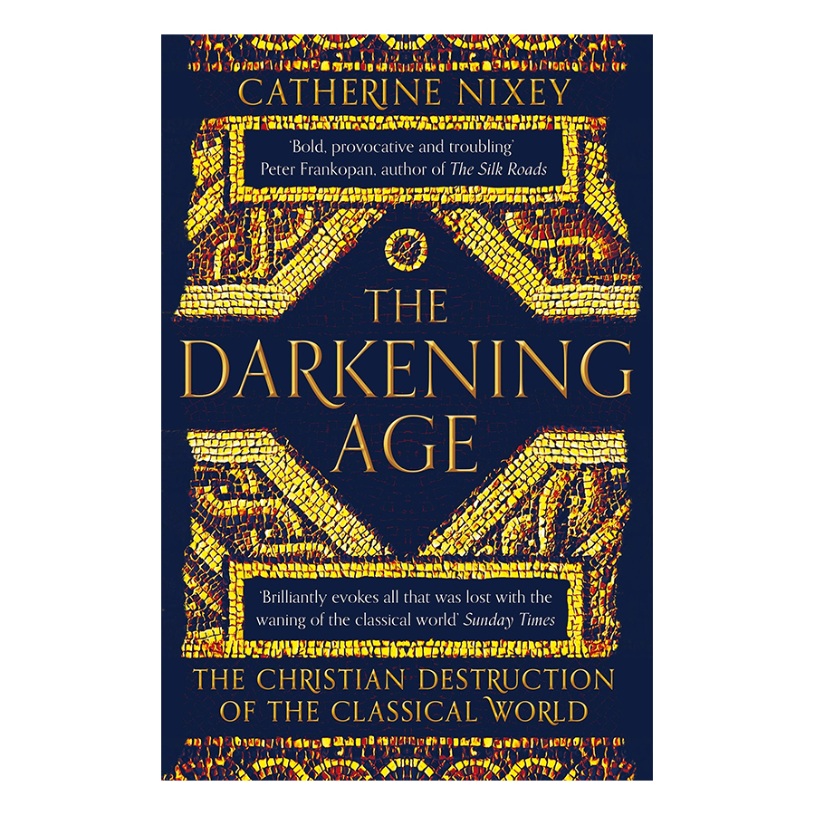 The Darkening Age: The Christian Destruction of the Classical World (Paperback)