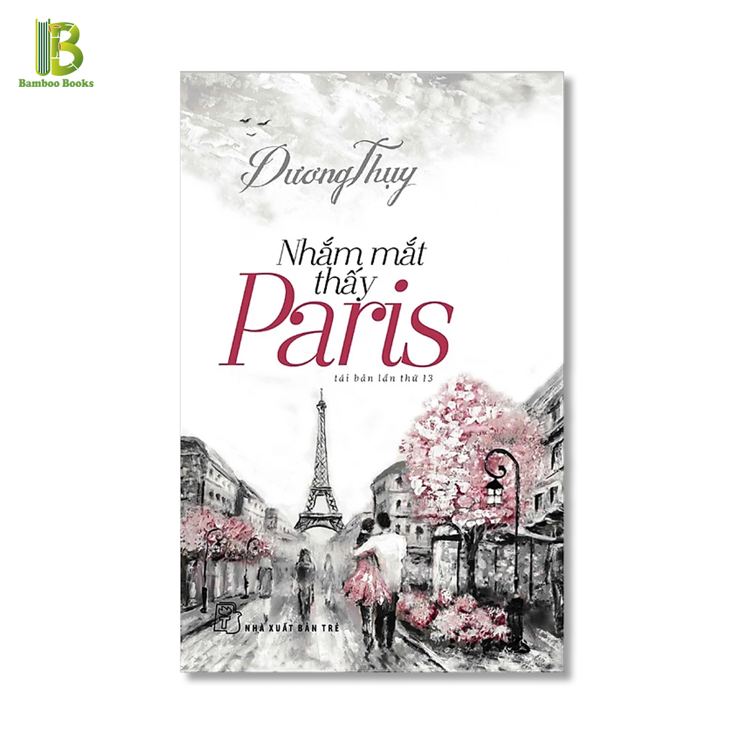 Sách - Nhắm Mắt Thấy Paris - Dương Thụy - NXB Trẻ - Bìa Mềm (Tặng Kèm Bookmark Bamboo Books)