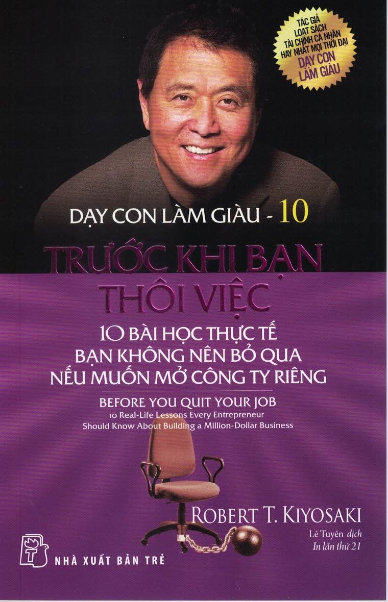 DẠY CON LÀM GIÀU - TẬP 10: TRƯỚC KHI BẠN THÔI VIỆC - 10 Bài Học Thực Tế Bạn Không Nên Bỏ Qua Nếu Muốn Mở Công Ty Riêng (Bản in lần thứ 21)