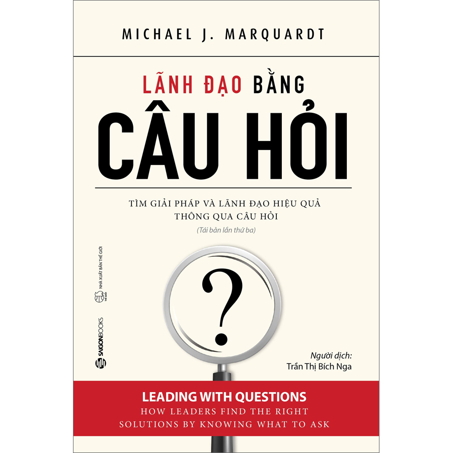 Lãnh Đạo Bằng Câu Hỏi (Tái Bản) - Trả lời câu hỏi cho phép các nhà quản lý làm đúng