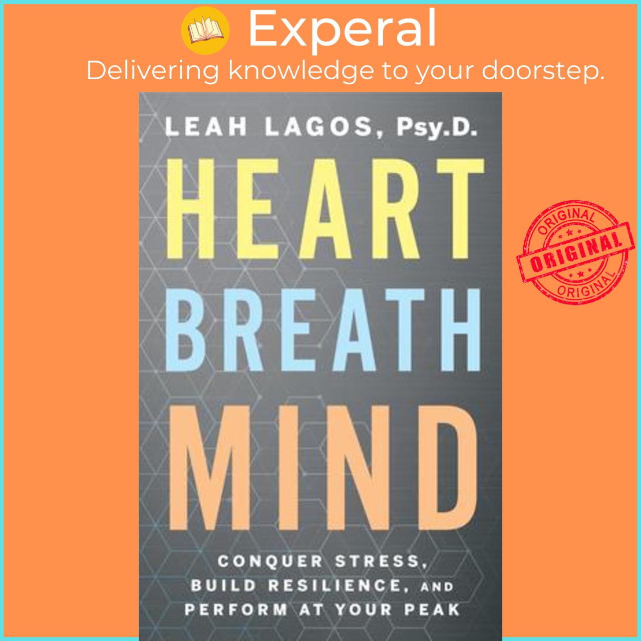 Sách - Heart Breath Mind : Conquer Stress, Build Resilience, and Perform at You by Dr Leah Lagos (US edition, paperback)