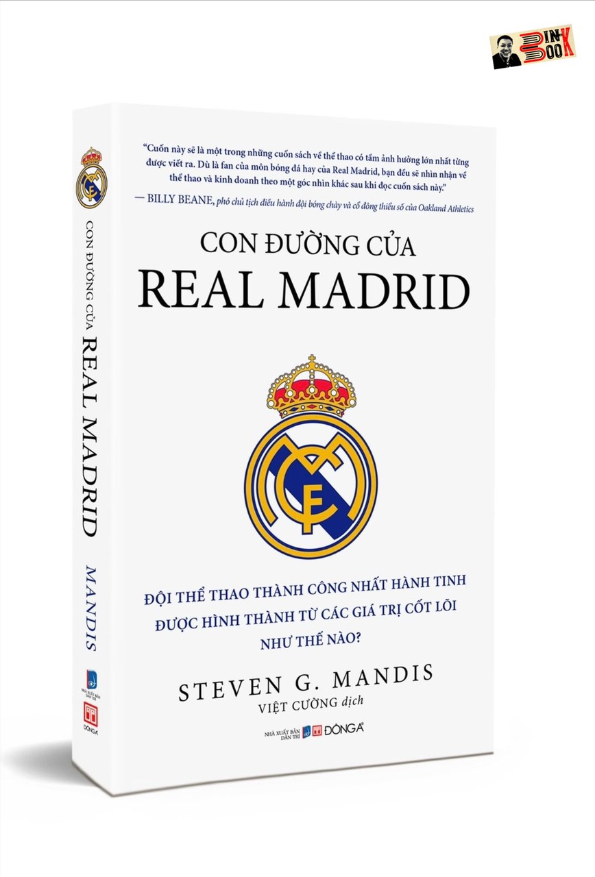 CON ĐƯỜNG CỦA REAL MADRID - Đội thể thao thành công nhất hành tinh được hình thành từ các giá trị cốt lõi như thế nào? - Steven G. Mandis – Đông A