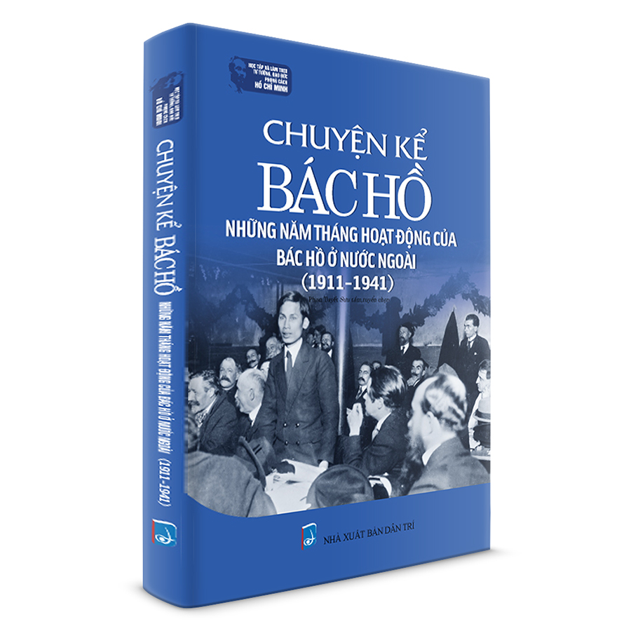 Chuyện Kể Bác Hồ - Những Năm Tháng Hoạt Động Của Bác Hồ Ở Nước Ngoài (1911-1941)