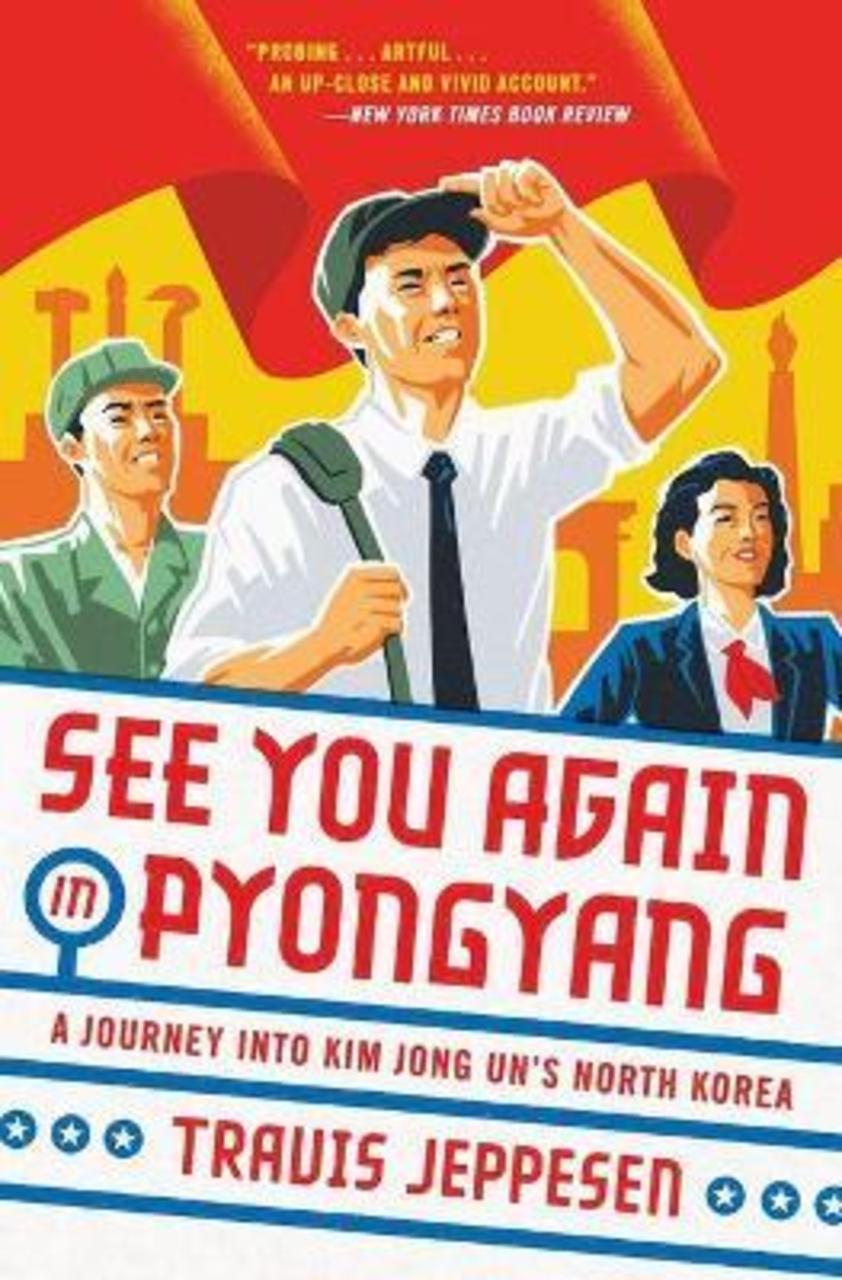 Sách - See You Again in Pyongyang : A Journey into Kim Jong Un's North Korea by Travis Jeppesen (US edition, paperback)