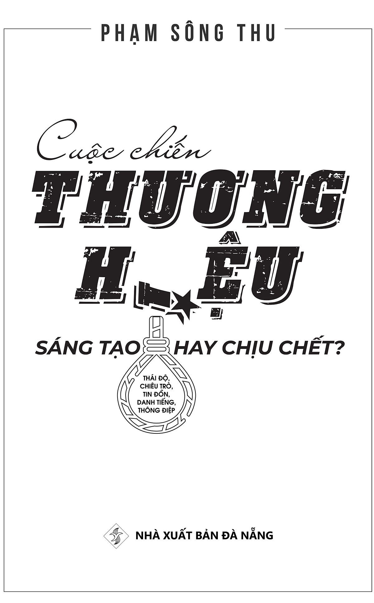 CUỘC CHIẾN THƯƠNG HIỆU - SÁNG TẠO HAY CHỊU CHẾT ?