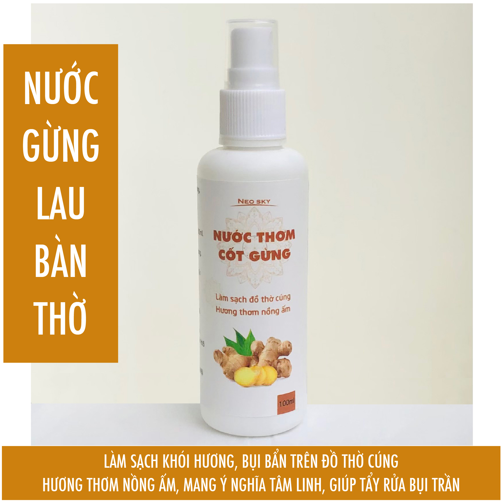 Nước thơm Cốt Gừng- Nước lau bàn thờ từ nước cốt gừng, lau đồ thờ cúng sáng bóng, khử mùi, mang ý nghĩa phong thủy tốt