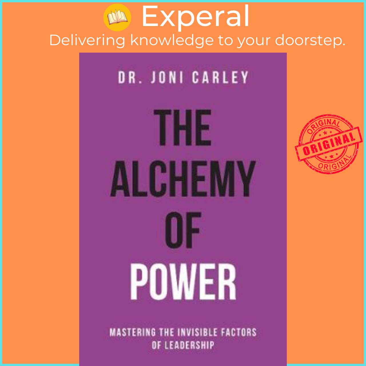 Sách - The Alchemy of Power : Mastering the Invisible Factors of Leadership by Dr. Joni Carley