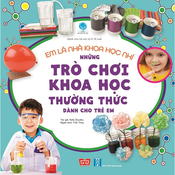 Em Là Nhà Khoa Học Nhí - Những Trò Chơi Khoa Học Thường Thức Dành Cho Trẻ Em