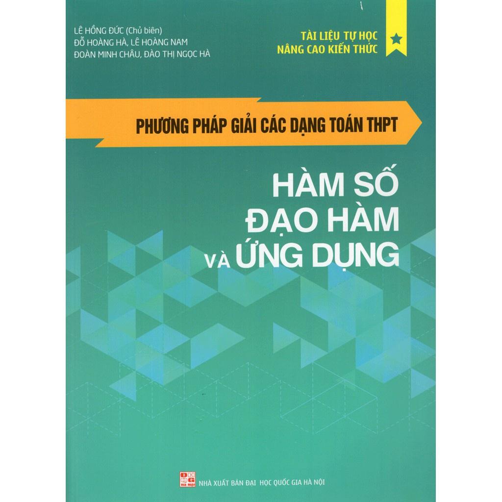 Phương Pháp Giải Các Dạng Toán THPT - Hàm Số, Đạo Hàm Và Ứng Dụng  - Bản Quyền