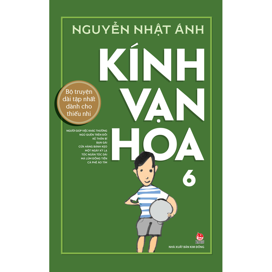 Kính Vạn Hoa - 6 - Người Giúp Việc Khác Thường - Ngủ Quên Trên Đồi - Kẻ Thần Bí - Bạn Gái - Cửa Hàng Bánh Kẹo - Một Ngày Kì Lạ - Tóc Ngắn Tóc Dài - Má Lúm Đồng Tiền - Cà Phê Áo Tím