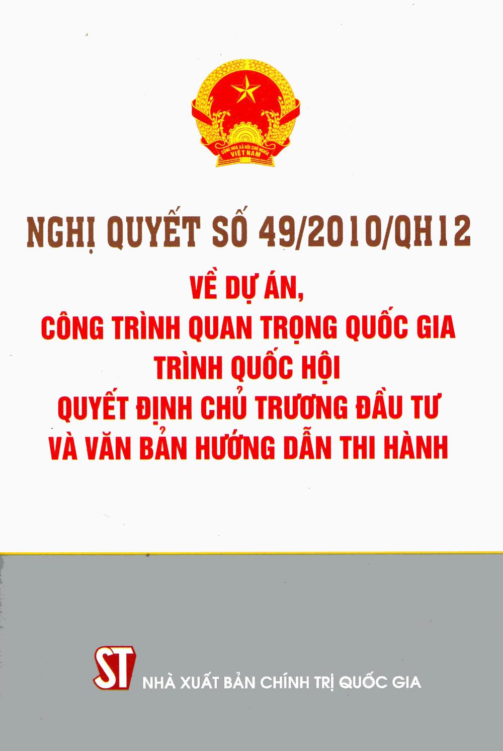 Nghị Quyết Số 49/2010/Qh12 Về Dự Án, Công Trình Quan Trọng Quốc Gia Trình Quốc Hội Quyết Định Chủ Trương Đầu Tư Và Văn Bản Hướng Dẫn Thi Hành