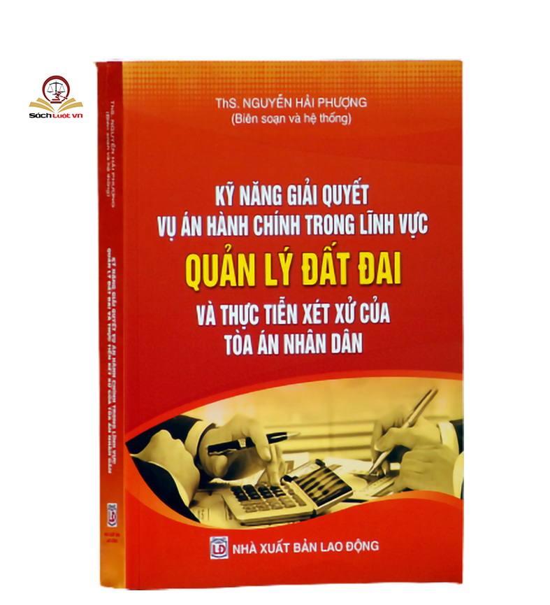 Kỹ năng giải quyết vụ án hành chính trong lĩnh vực Quản lý đất đai và thực tiễn xét xử của Tòa án nhân dân