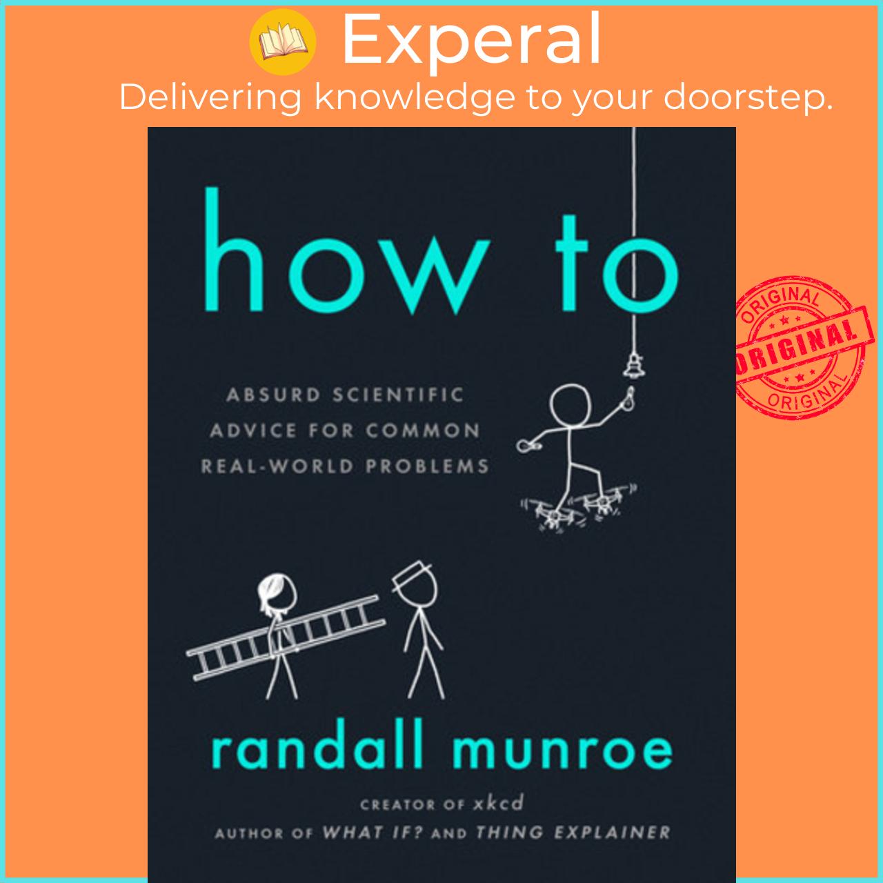 Sách - How To : Absurd Scientific Advice for Common Real-World Problems by Randall Munroe