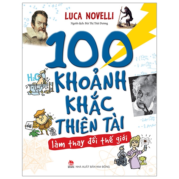 100 Khoảnh Khắc Thiên Tài Làm Thay Đổi Thế Giới (Tái Bản 2019)