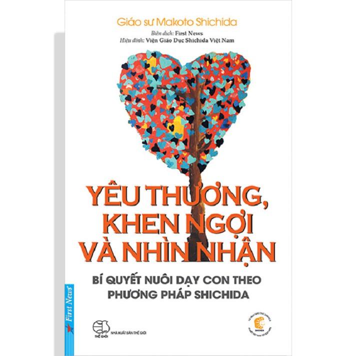 Yêu Thương, Khen Ngợi Và Nhìn Nhận (Bí Quyết Nuôi Dạy Con Theo Phương Pháp Shichida) - Bản Quyền