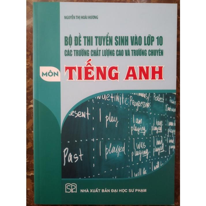 Sách - Bộ đề thi tuyển sinh vào lớp 10 các trường chất lượng cao và trường chuyên Môn Tiếng Anh