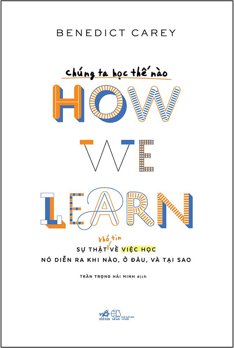 Chúng Ta Học Thế Nào - How We Learn - Benedict Carey - Trần Trọng Hải Minh dịch - (bìa mềm)