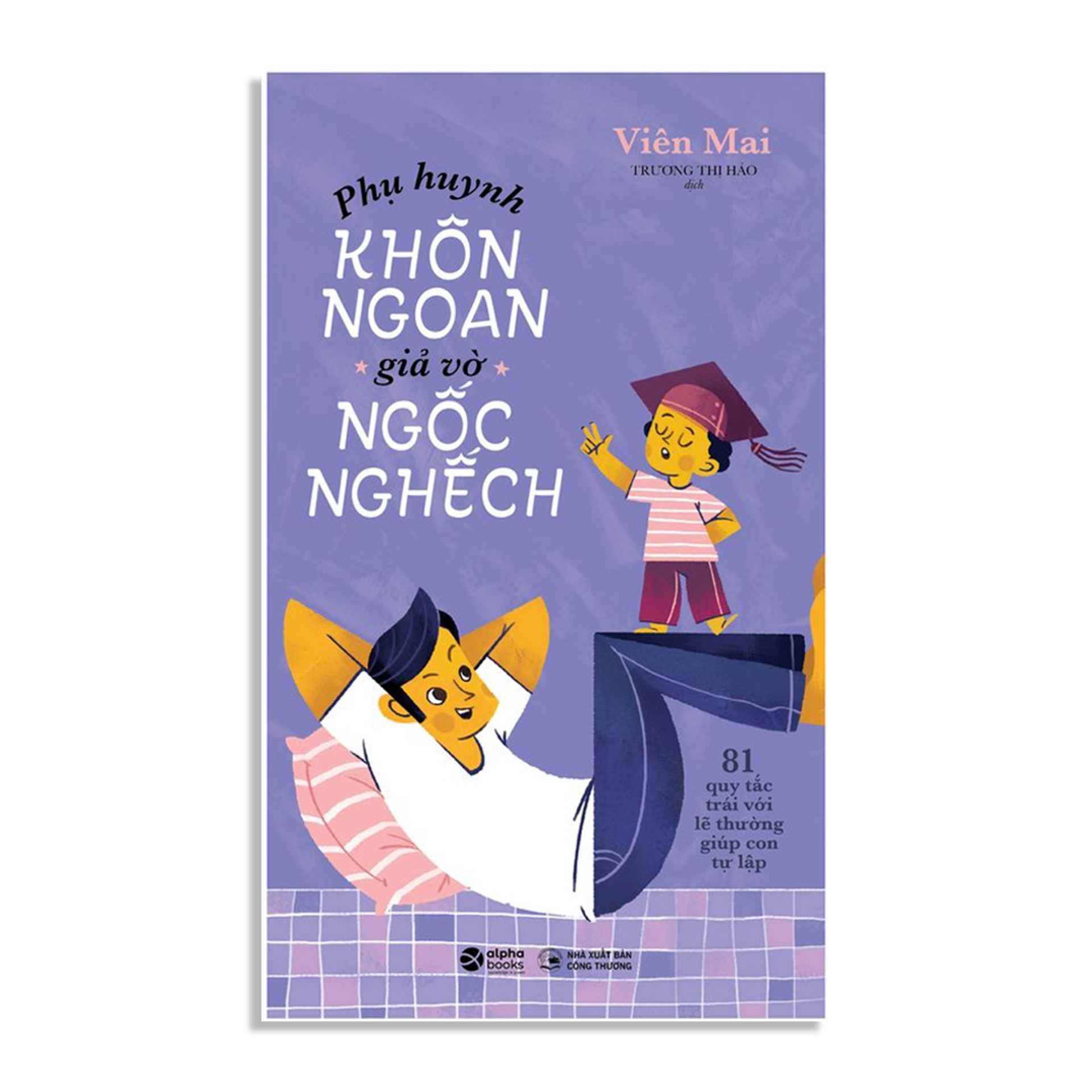 Combo Sách : Phụ Huynh Khôn Ngoan, Giả Vờ Ngốc Nghếch + Cha Mẹ Khôn Khéo, Không Thiếu Mưu Mẹo