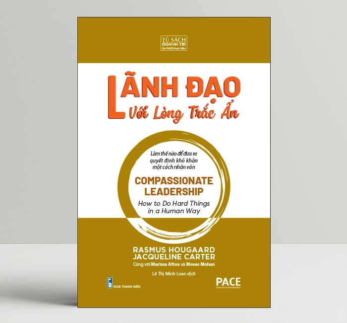Lãnh Đạo Lòng Trắc Ẩn (Compassionate Leadership) - PACE Books