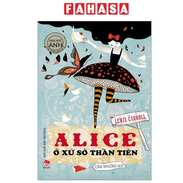 Sách - Tác Phẩm Chọn Lọc - Văn Học Anh - Alice Ở Xứ Sở Thần Tiên (Tái Bản 2024)