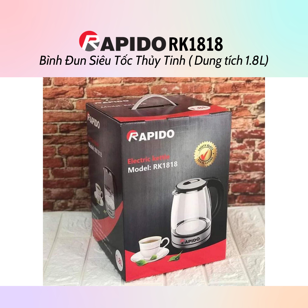 Bình đun siêu tốc thủy tinh Rapido RK1818 (1.8L) - Bình đun siêu tốc RK1717 (1.7L) - Hàng chính hãng