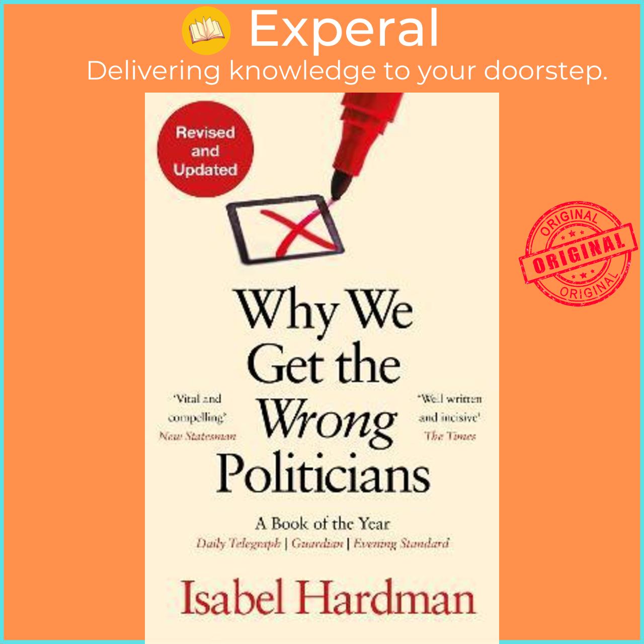 Sách - Why We Get the Wrong Politicians by Isabel Hardman (UK edition, paperback)