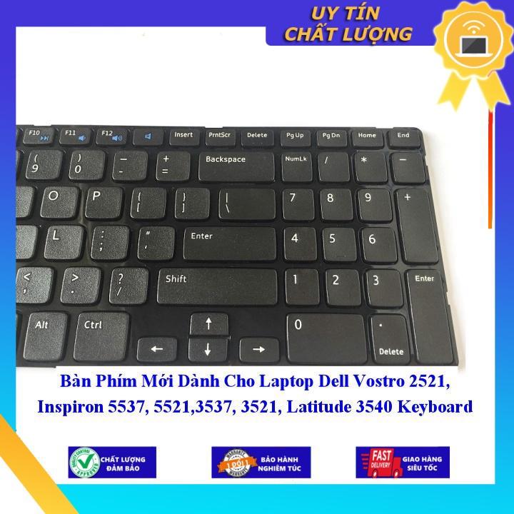 Bàn Phím Mới dùng cho Laptop Dell Vostro 2521 Inspiron 5537 5521 3537 3521 Latitude 3540 - Hàng Nhập Khẩu New Seal