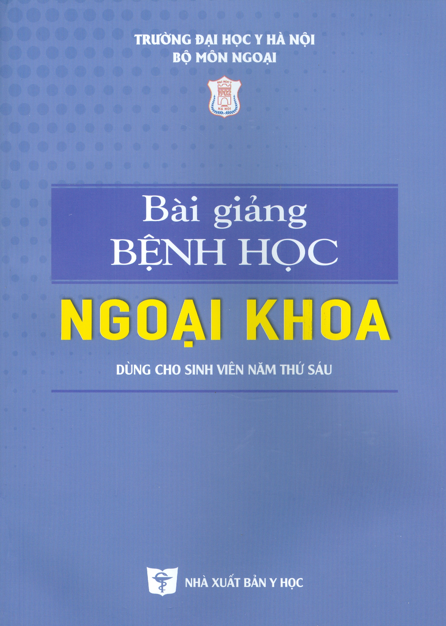 Bài giảng BỆNH HỌC NGOẠI KHOA Dùng Cho Sinh Viên Năm Thứ Sáu (Tái bản lần thứ nhất có sửa chữa và bổ sung)