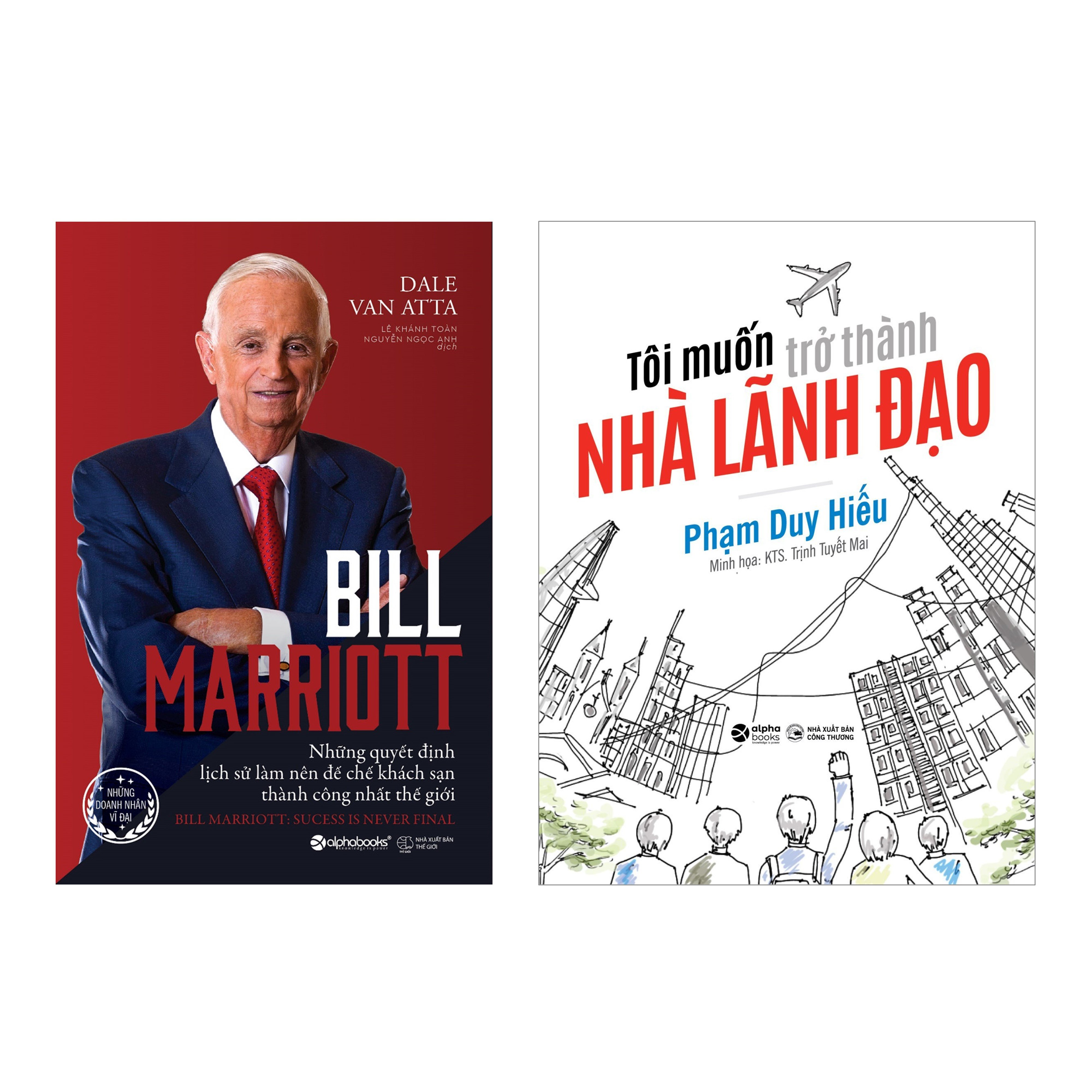 Combo Bill Marriott - Những Quyết Định Lịch Sử Làm Nên Đế Chế Khách Sạn Thành Công Nhất Thế Giới + Tôi Muốn Trở Thành Nhà Lãnh Đạo