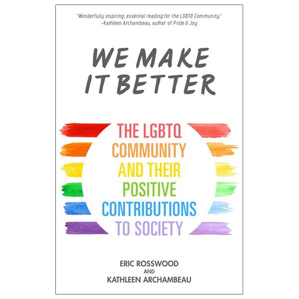 Sách ngoại văn: We Make It Better: The LGBTQ Community And Their Positive Contributions To Society