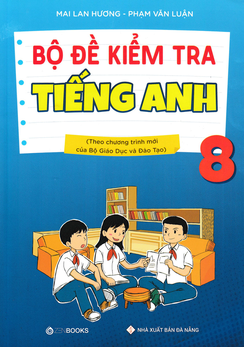 BỘ ĐỀ KIỂM TRA TIẾNG ANH 8 (THEO CHƯƠNG TRÌNH MỚI CỦA BỘ GIÁO DỤC VÀ ĐÀO TẠO)