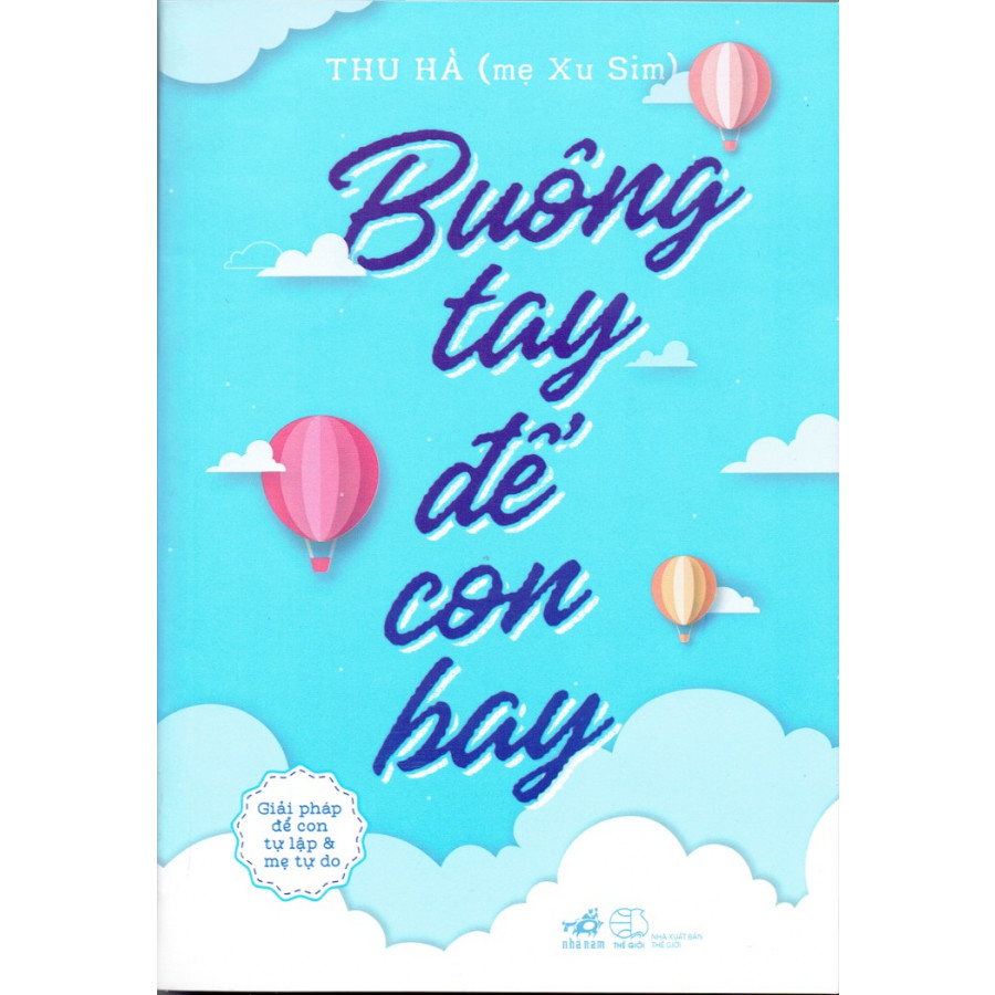 Sách Nuôi Dạy Con : Buông Tay Để Con Bay - Giải Pháp Để Con Tự Lập Và Mẹ Tự Do ( Tặng Kèm Bookmark Thiết Kế AHA)