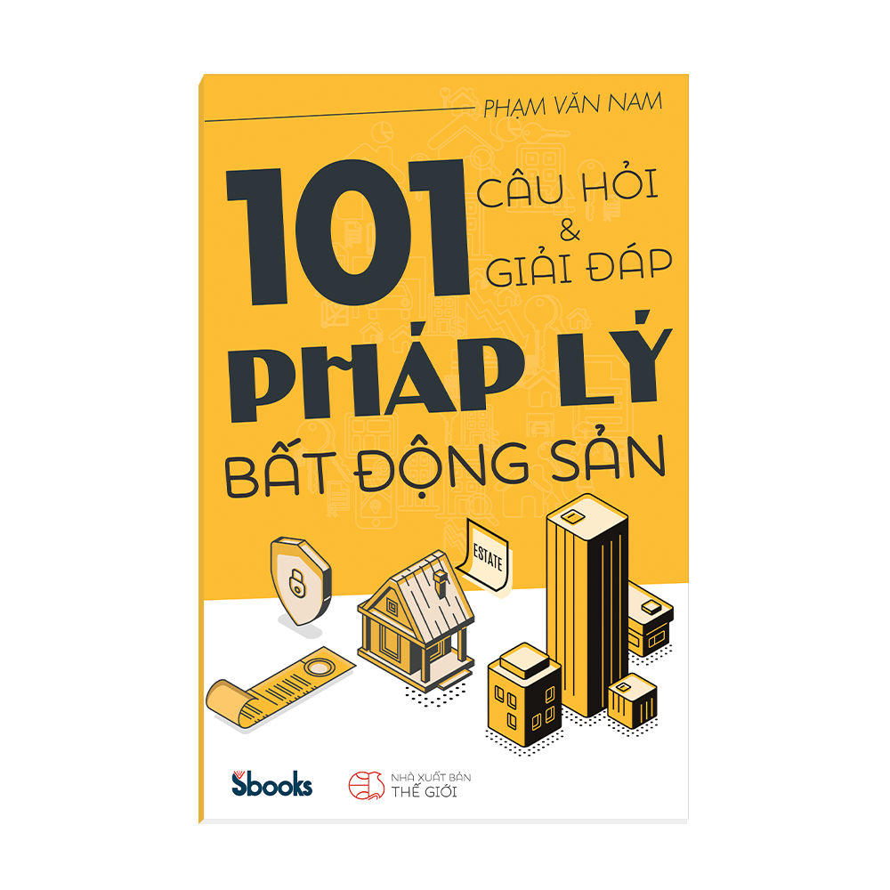 101 CÂU HỎI VÀ GIẢI ĐÁP PHÁP LÝ BẤT ĐỘNG SẢN - Phạm Văn Nam