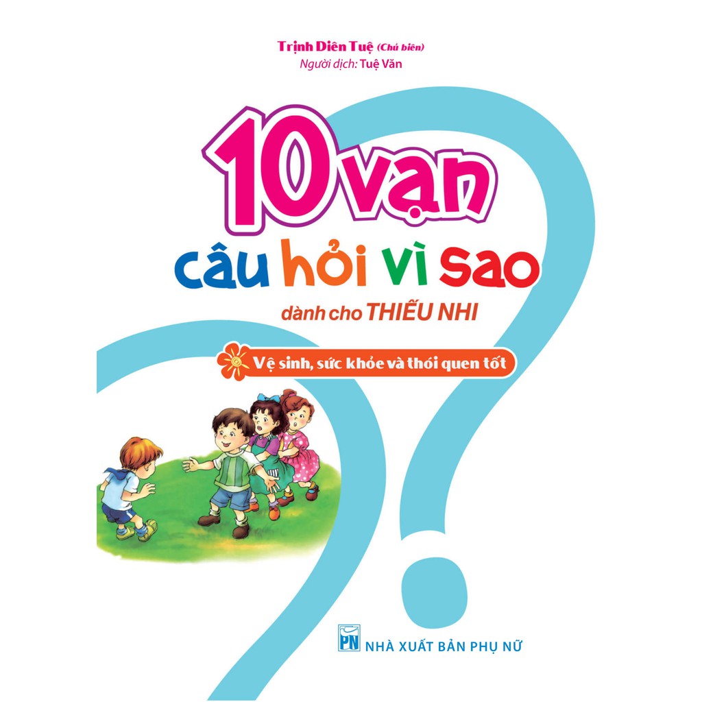 10 Vạn Câu Hỏi Vì Sao - Vệ Sinh, Sức Khỏe & Thói Quen Tốt