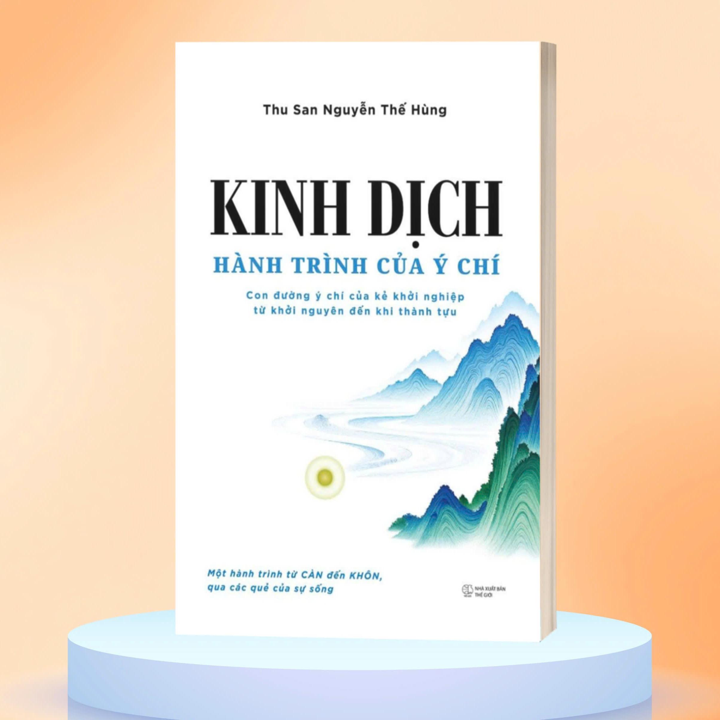 Sách - Kinh Dịch - Hành Trình Của Ý Chí - Con Đường Ý Chí Của Kẻ Khởi Nghiệp Từ Khởi Nguyên Đến Khi Thành Tựu