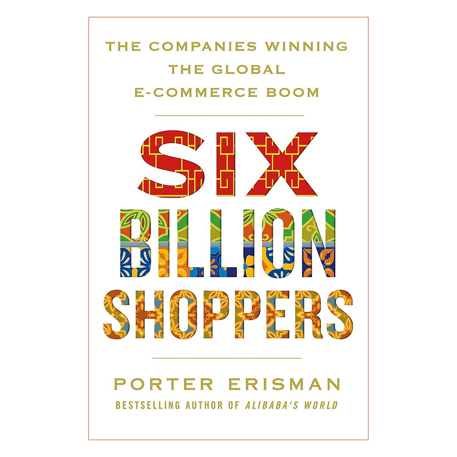 Six Billion Shoppers: The Companies Winning the Global E-Commerce Boom (Paperback)