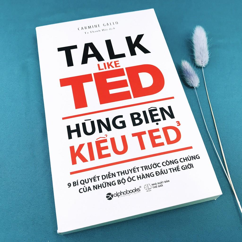 Sách - Hùng Biện Kiểu Ted 3 - TALK LIKE TED: 9 Bí quyết diễn thuyết trước công chúng của những bộ óc hàng đầu Thế Giới