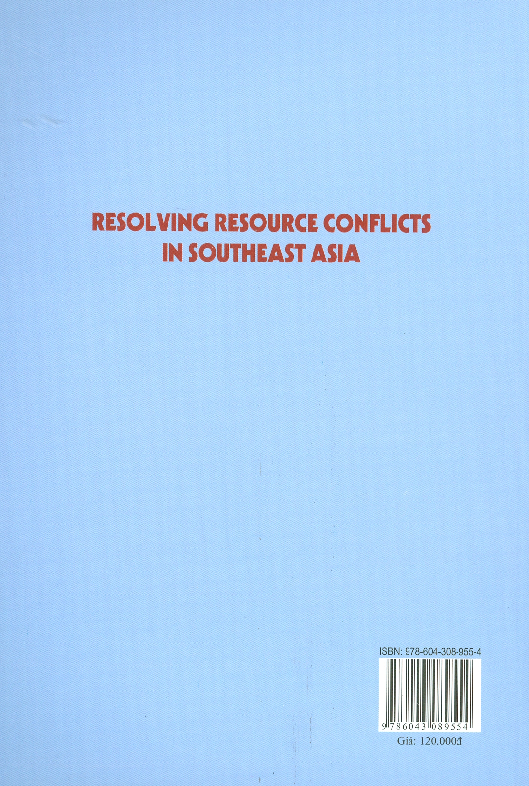 Giải Quyết Xung Đột Tài Nguyên Ở Khu Vực Đông Nam Á (Resolving Resource Conflicts In Southeast Asia) (Sách chuyên khảo)