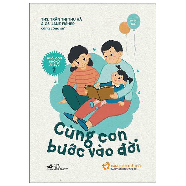Nuôi Con Không Áp Lực - Cuốn 2 - Cùng Con Bước Vào Đời (Bé 0-1 Tuổi)