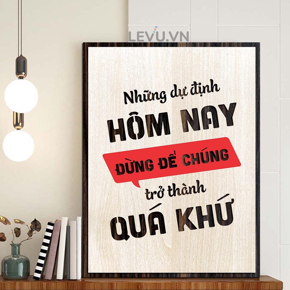 Tranh Gỗ Cap hay về cuộc sống LEVU LV078 "Những dự định hôm nay đừng để chúng trở thành quá khứ"