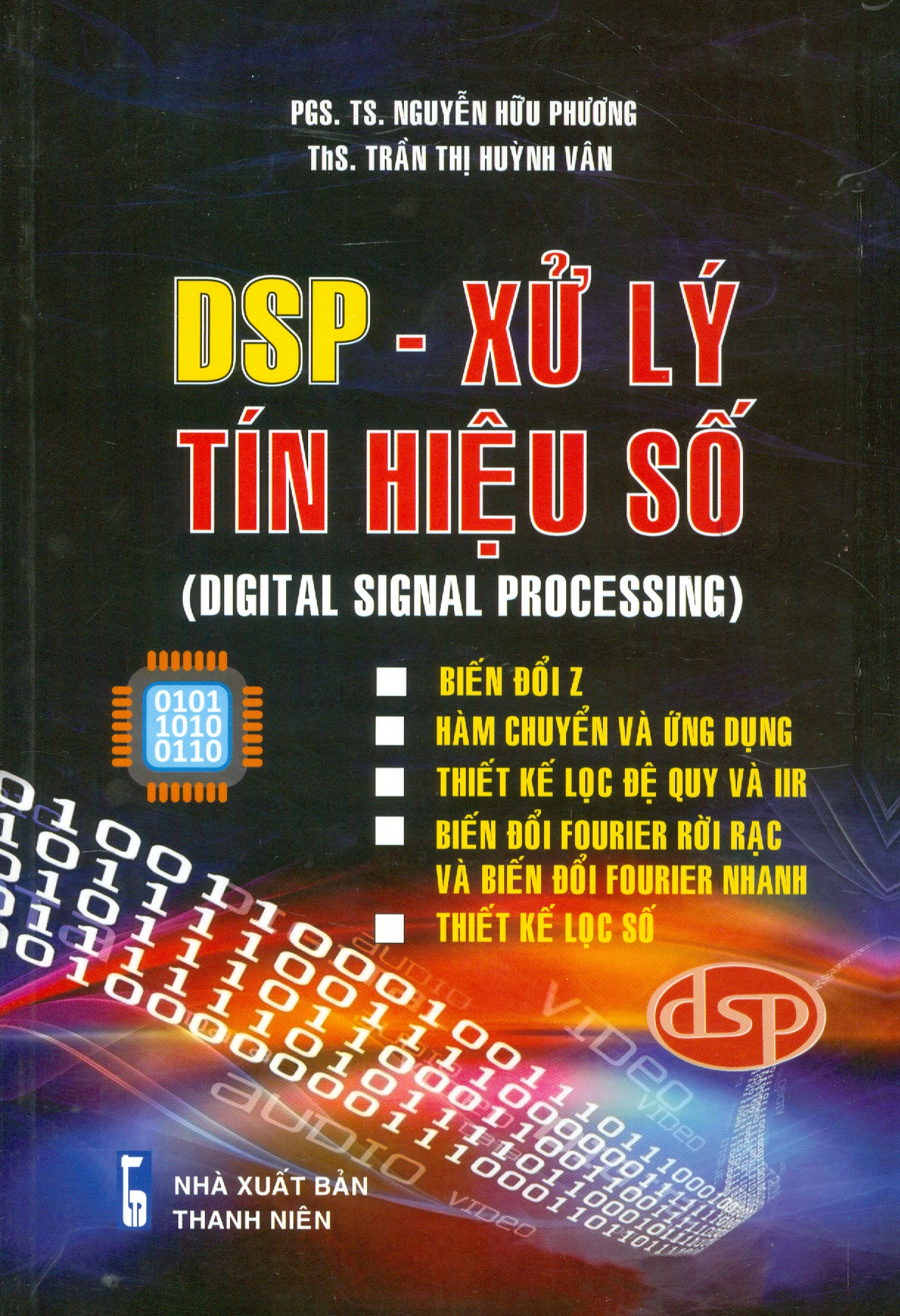 DSP - Xử Lý Tín Hiệu Số (DIGITAL SIGNAL PROCESSING) (Biến đổi Z - Hàm chuyển đổi và ứng dụng - Thiết kế lọc đệ quy và IIR - Biến đổi Rourier rời rạc và biến đổi Rourier nhanh - Thiết kế lọc số)