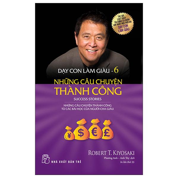 Dạy Con Làm Giàu 06 - Những Câu Chuyện Thành Công (Tái Bản 2022)