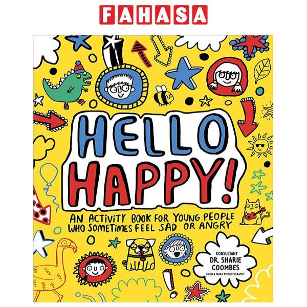 Sách ngoại văn: Hello Happy! An Activity Book For Young People Who Sometimes Feel Sad Or Angry
