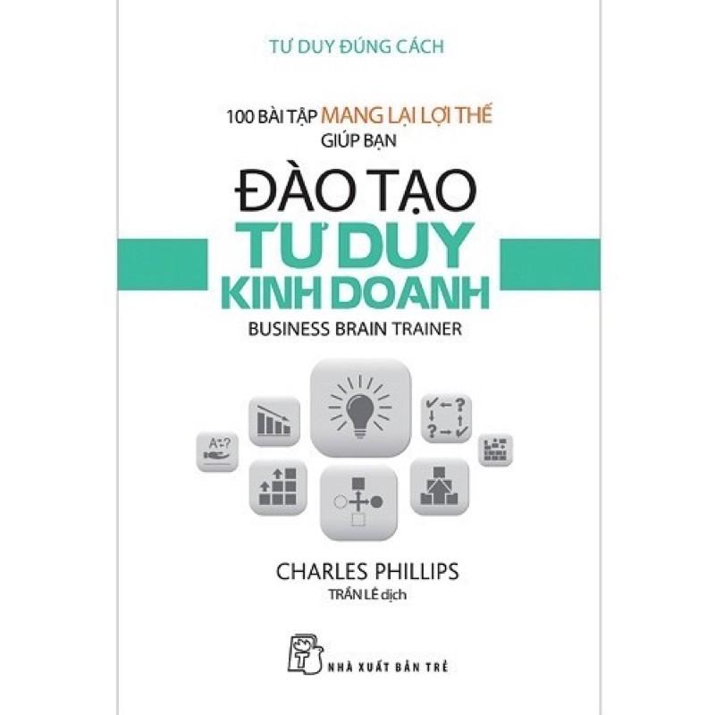 Sách - Tư Duy Đúng Cách ( 100 Bài Tập Mang Lợi Thế Giúp Bạn Đào Tạo Tư Duy Kinh Doanh ) - NXB Trẻ