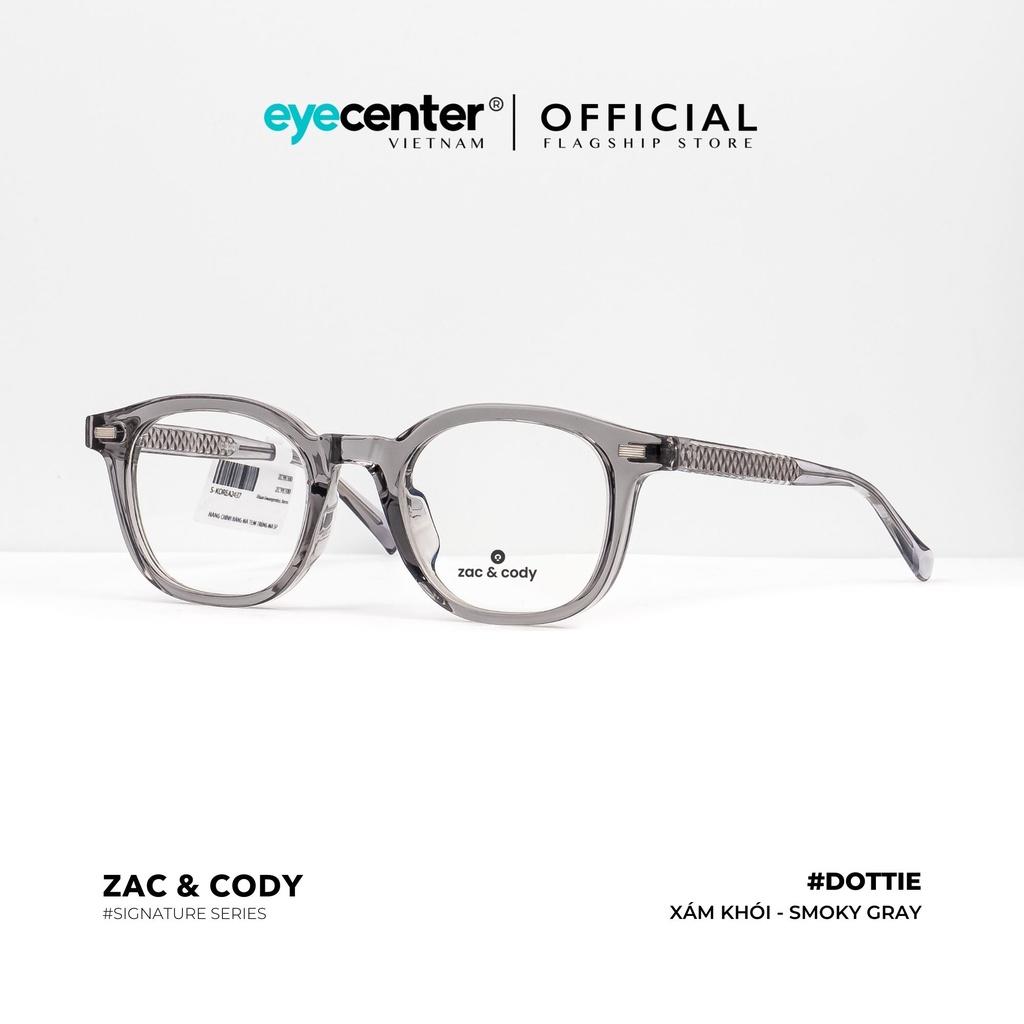 Gọng kính cận nam nữ DOTTIE chính hãng ZAC CODY A48-S lõi thép chống gãy nhập khẩu by Eye Center V