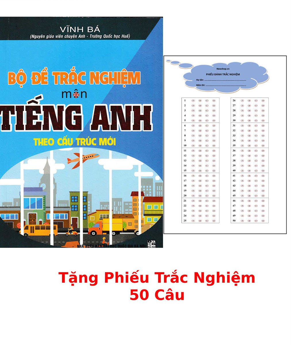 Bộ Đề Trắc Nghiệm Môn Tiếng Anh Theo Cấu Trúc Mới + Tặng Phiếu Trắc Nghiệm 50 Câu_HA