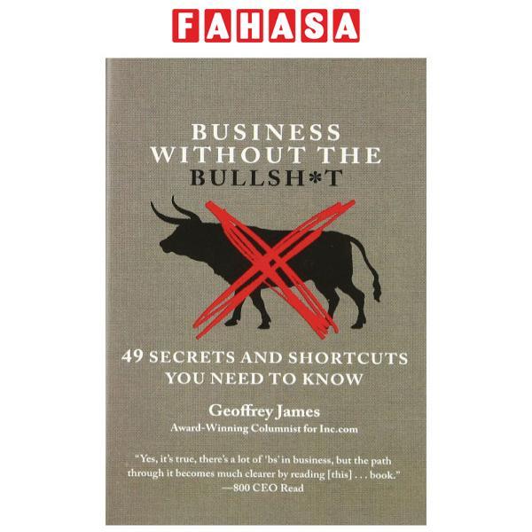 Business Without The Bullsh*t: 49 Secrets And Shortcuts You Need To Know